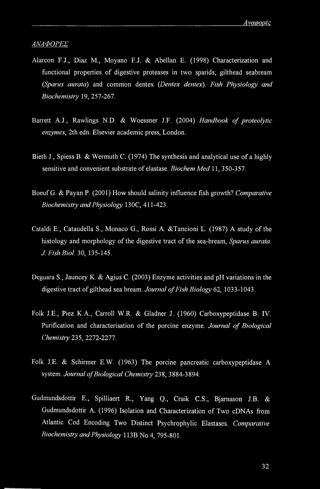 Fish Physiology and Biochemistry 19, 257-267. Barrett A.J., Rawlings N.D. & Woessner J.F. (2004) Handbook of proteolytic enzymes, 2th edn. Elsevier academic press, London. Bieth J., Spiess B.