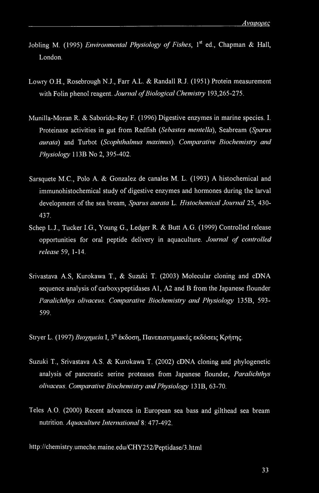 Proteinase activities in gut from Redfish (Sebastes mentella), Seabream {Sparus aurata) and Turbot {Scophthalmus maximus). Comparative Biochemistry and Physiology 113B No 2, 395-402. Sarsquete M.C., Polo A.