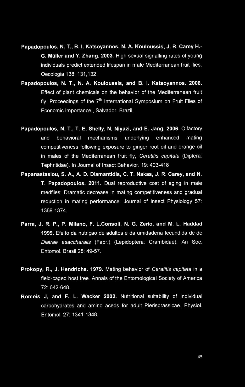 2006. Effect of plant chemicals on the behavior of the Mediterranean fruit fly. Proceedings of the 7th International Symposium on Fruit Flies of Economic Importance, Salvador, Brazil. Papadopoulos, N.