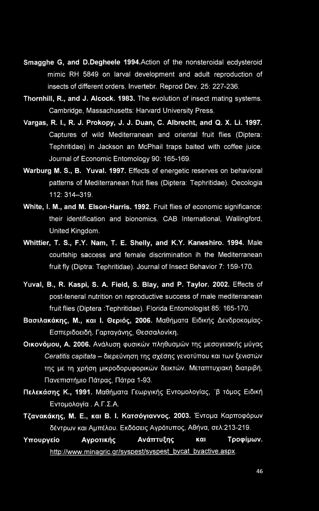 1997. Captures of wild Mediterranean and oriental fruit flies (Diptera: Tephritidae) in Jackson an McPhail traps baited with coffee juice. Journal of Economic Entomology 90: 165-169. Warburg M. S., B.