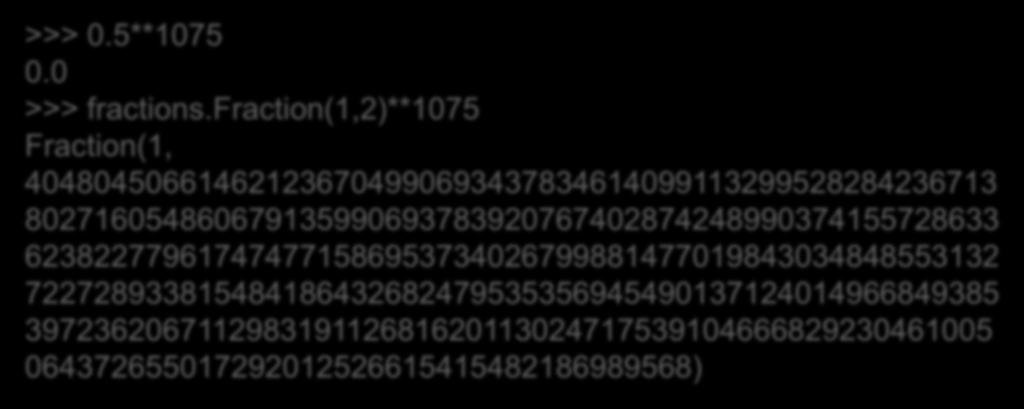 Module fraction Χειρισμός κλασμάτων Αν θέλουμε μεγαλύτερη ακρίβεια από floats >>> 0.5**1075 0.0 >>> fractions.