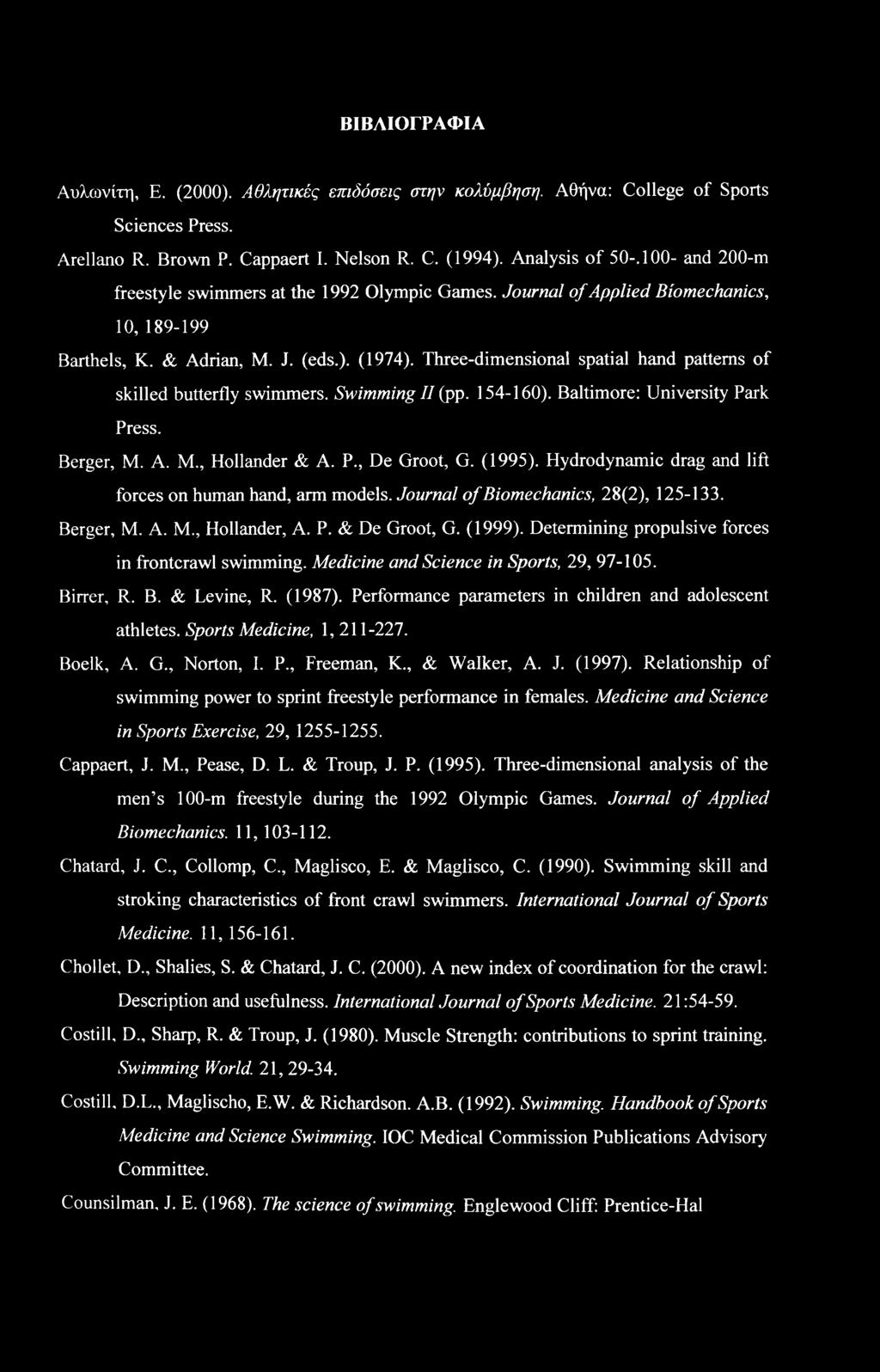 Three-dimensional spatial hand patterns of skilled butterfly swimmers. Swimming II (pp. 154-160). Baltimore: University Park Press. Berger, M. A. M, Hollander & A. P., De Groot, G. (1995).