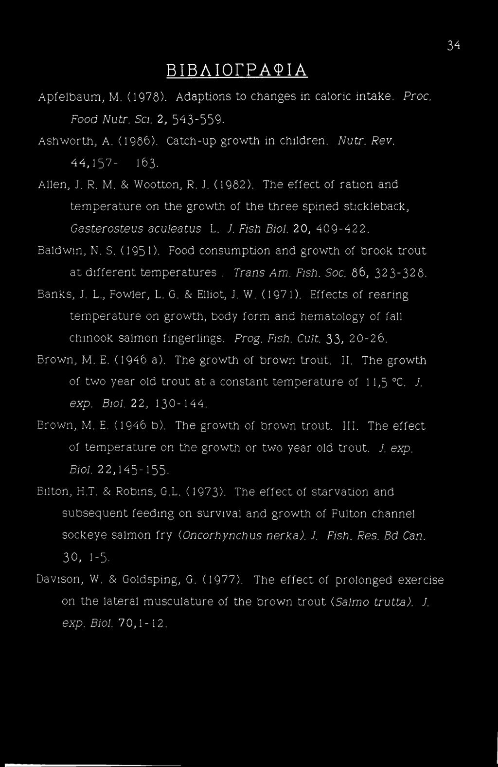 Food consumption and growth of brook trout at different temperatures. Trans Am. Fish. Soc. 66, 32 3-32 6. Banks, J. L., Fowler, L. G. & Elliot, J. V/. (1971).