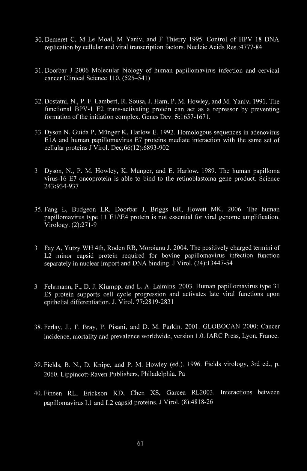 1991. The functional BPV-1 E2 trans-activating protein can act as a repressor by preventing formation of the initiation complex. Genes Dev. 5:1657-1671. 3. Dyson N. Guida P, Miinger K, Harlow E. 1992.