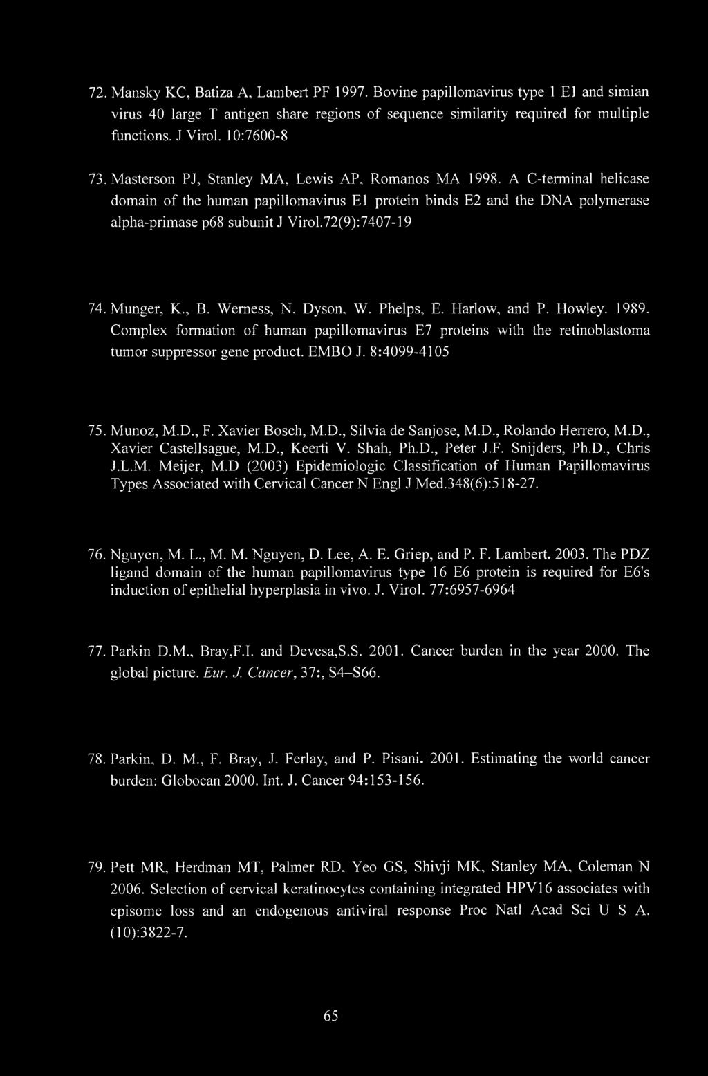 A C-terminal helicase domain of the human papillomavirus El protein binds E2 and the DNA polymerase alpha-primase p68 subunit J Virol.72(9):7407-19 74. Munger, K., B. Wemess, N. Dyson. W. Phelps, E.