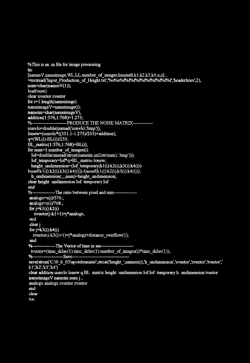 :576,1:768>=1.275; %--------------------------PRODUCE THE NOISE MATRIX-------------- convio=double(imread(lconvio','bmp1)); Ionew=(convIo*((351.1-1.