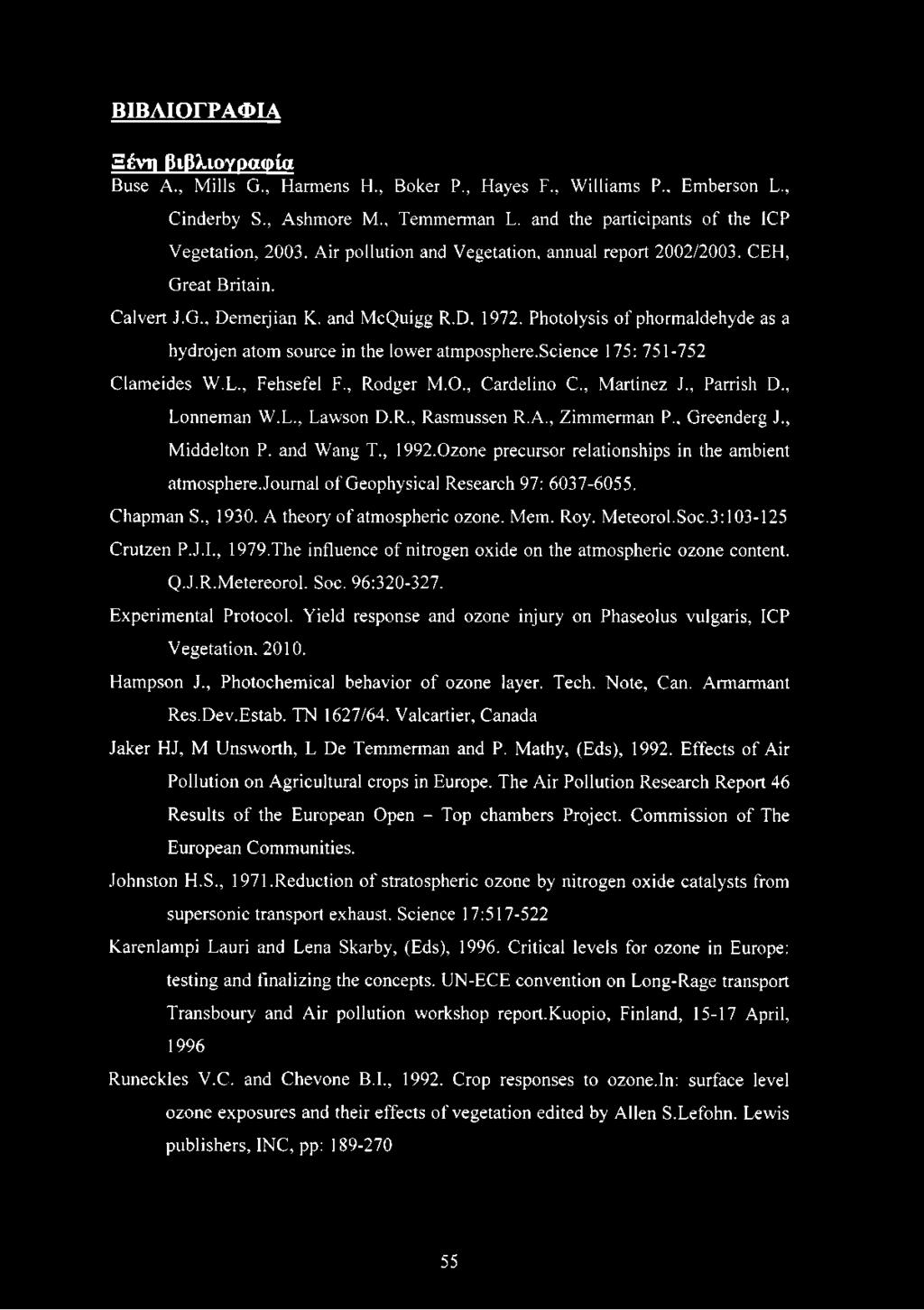 Photolysis of phormaldehyde as a hydrojen atom source in the lower atmposphere.science 175: 751-752 Clameides W.L., Fehsefel F., Rodger M.O., Cardelino C., Martinez J., Parrish D., Lonneman W.L., Lawson D.