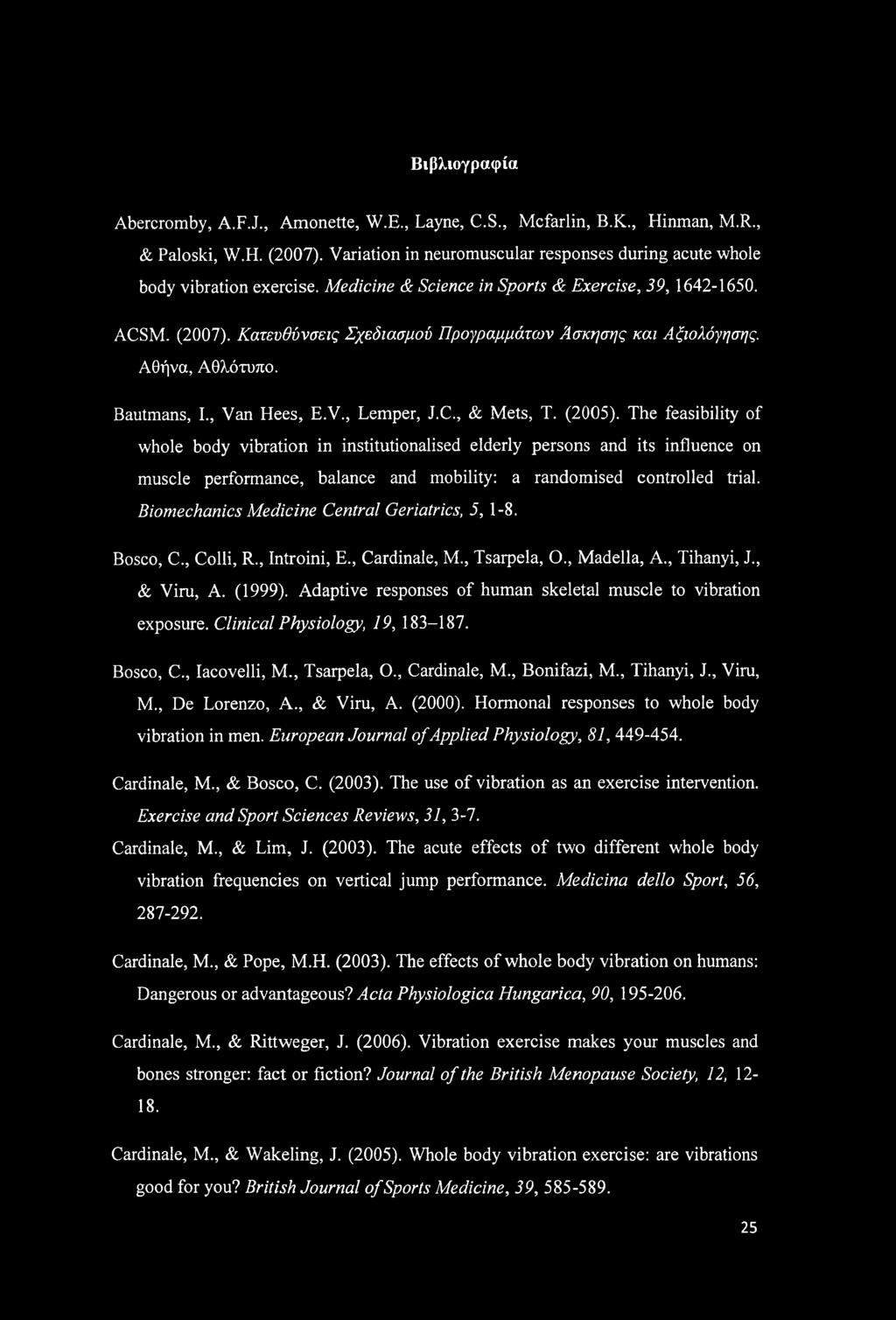 (2005). The feasibility of whole body vibration in institutionalised elderly persons and its influence on muscle performance, balance and mobility: a randomised controlled trial.