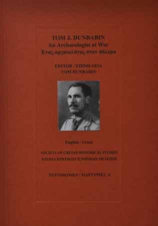 75th AnniversA ry Of t he BA t tle Of Crete 15 Tom J Dunbabin: An Archaeologist at War T his book is the sixth in the series published by The Society for Cretan Historical Studies based in Heraklion,