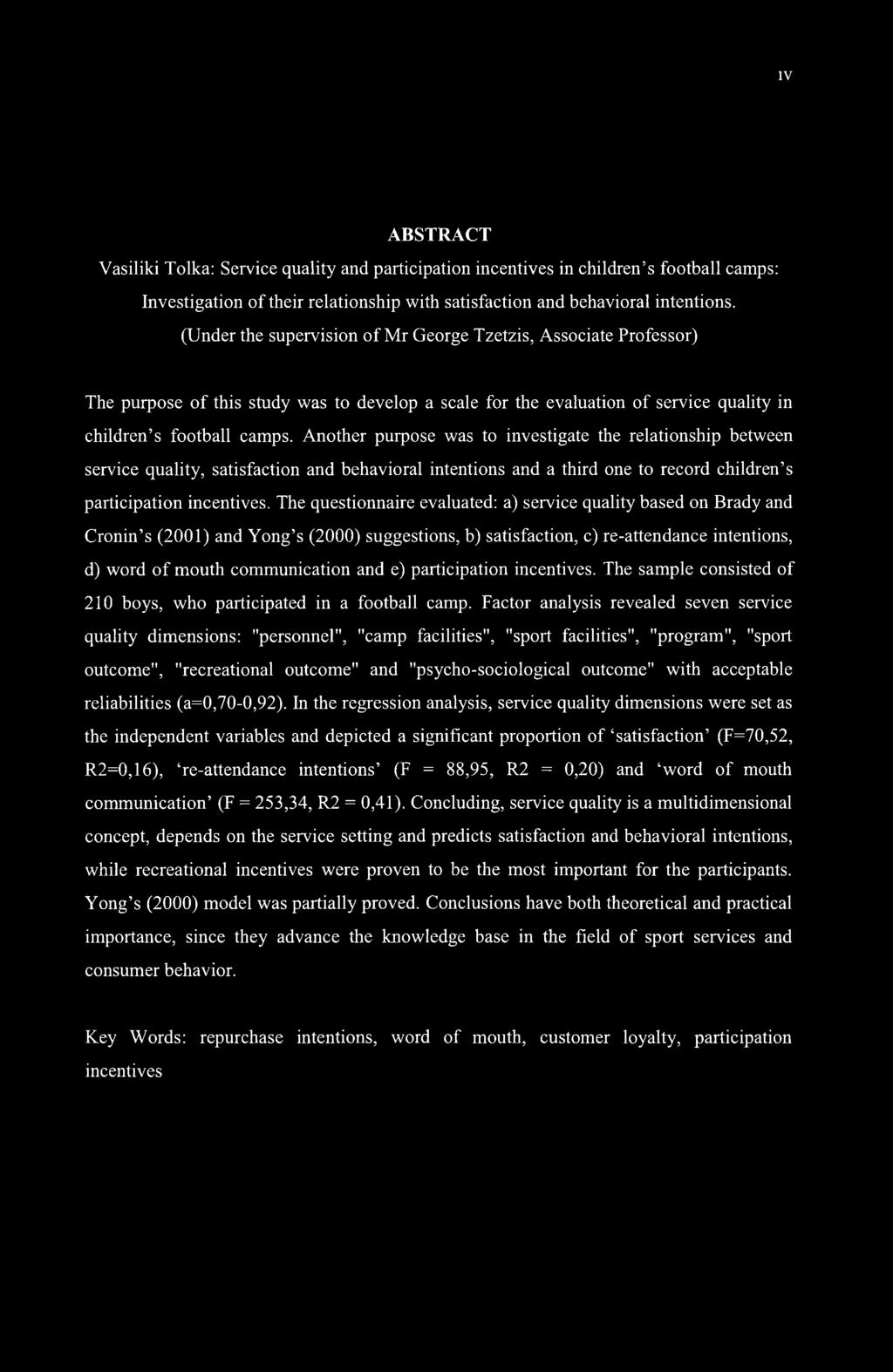 Another purpose was to investigate the relationship between service quality, satisfaction and behavioral intentions and a third one to record children s participation incentives.