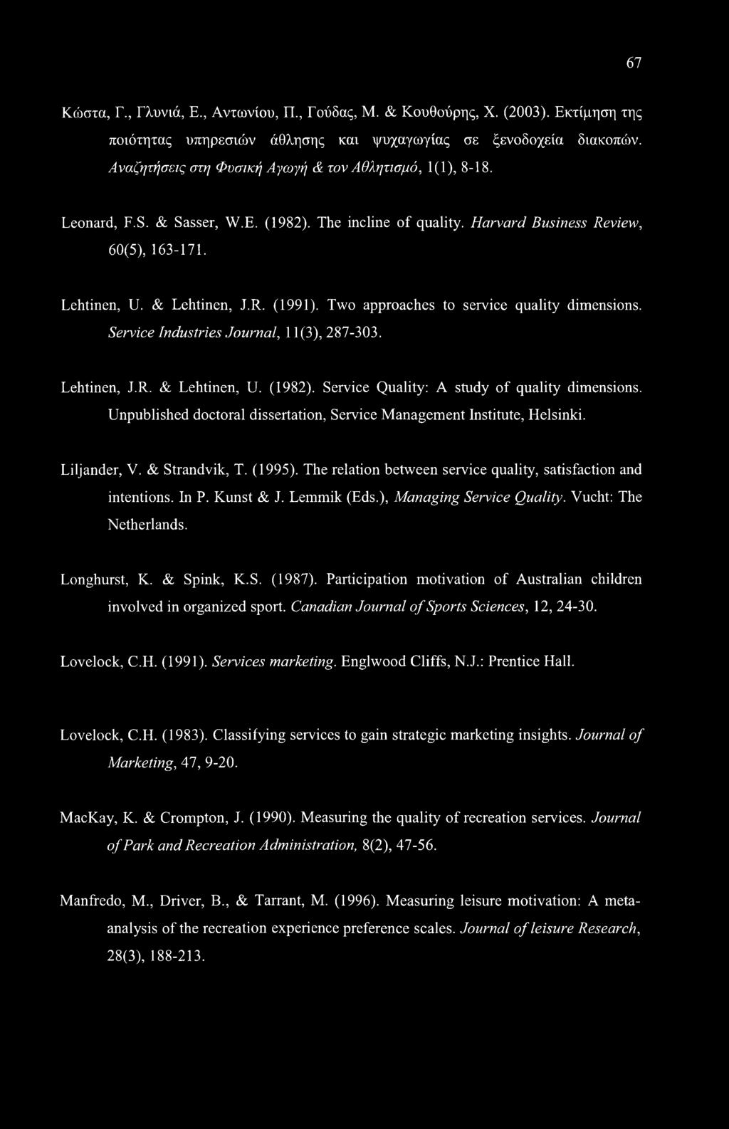 Two approaches to service quality dimensions. Service Industries Journal, 11(3), 287-303. Lehtinen, J.R. & Lehtinen, U. (1982). Service Quality: A study of quality dimensions.