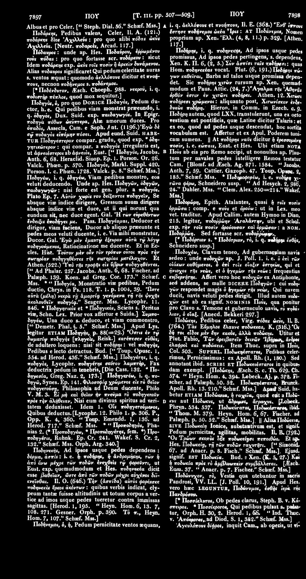 117 ] 11 7-1 Πόδαυροί: unde ap. Hes. Ποδαύρου, έρρωμένου Ποδήρηι, ι. q. vob^eajt, Ad ipsos usque pedes rovs πόδα*: pro quo fortasse scr. ποδάρκον: sicut promissus, Ad ipsos pedesperlingens.s.depencjens, Idem ποδάρκης exp.