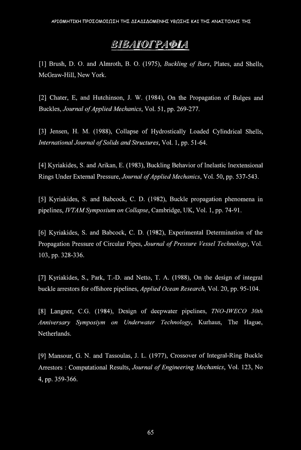 1, pp. 51-64. [4] Kyriakides, S. and Arikan, E. (1983), Buckling Behavior of Inelastic Inextensional Rings Under External Pressure, Journal of Applied Mechanics, Vol. 50, pp. 537-543.