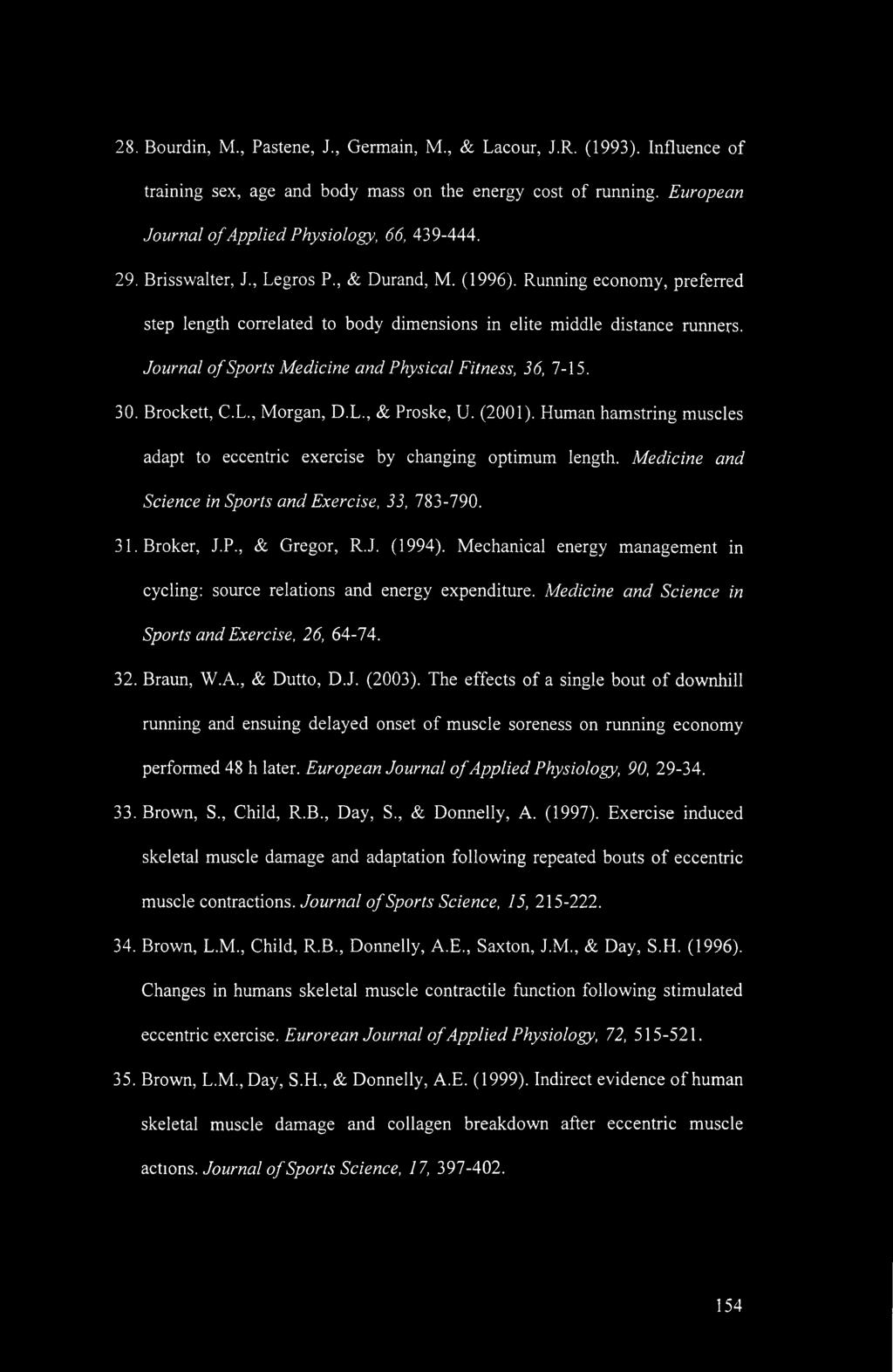 Journal of Sports Medicine and Physical Fitness, 36, 7-15. 30. Brockett, C.L., Morgan, D.L., & Proske, U. (2001). Human hamstring muscles adapt to eccentric exercise by changing optimum length.