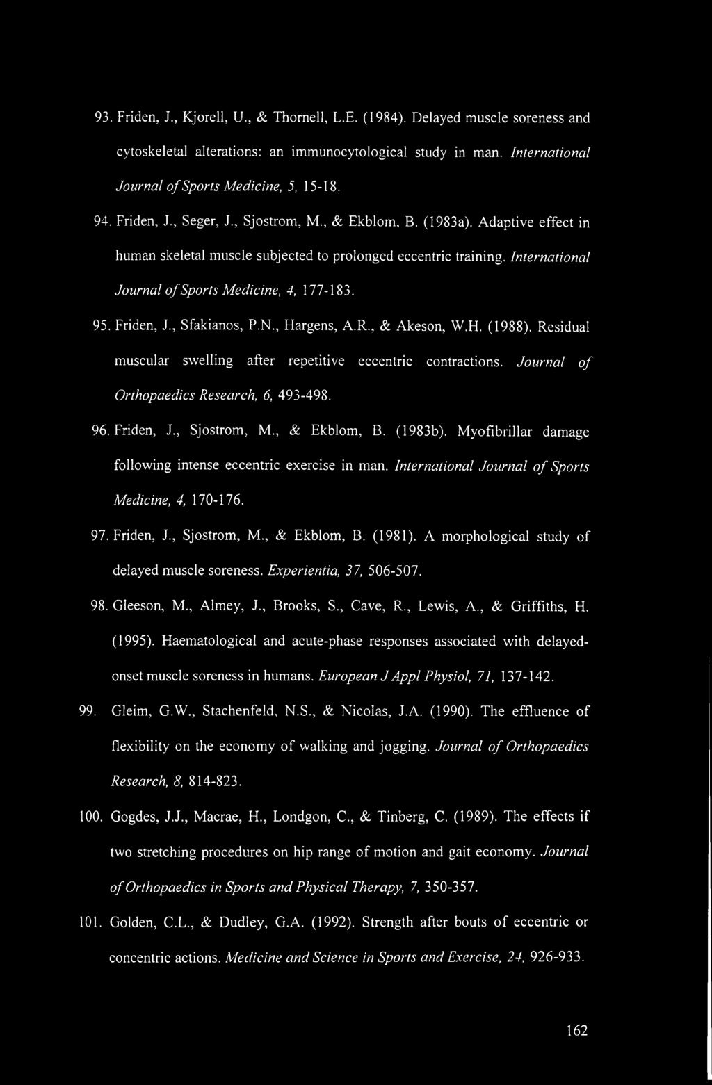 Friden, J., Sfakianos, P.N., Elargens, A.R., & Akeson, W.H. (1988). Residual muscular swelling after repetitive eccentric contractions. Journal of Orthopaedics Research, 6, 493-498. 96. Friden, J.