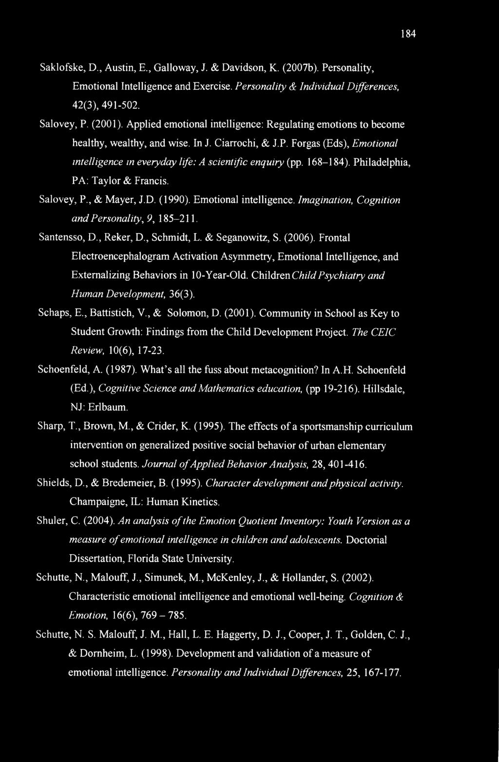 168-184). Philadelphia, PA: Taylor & Francis. Salovey, P., & Mayer, J.D. (1990). Emotional intelligence. Imagination, Cognition and Personality, 9, 185-211. Santensso, D., Reker, D., Schmidt, L.