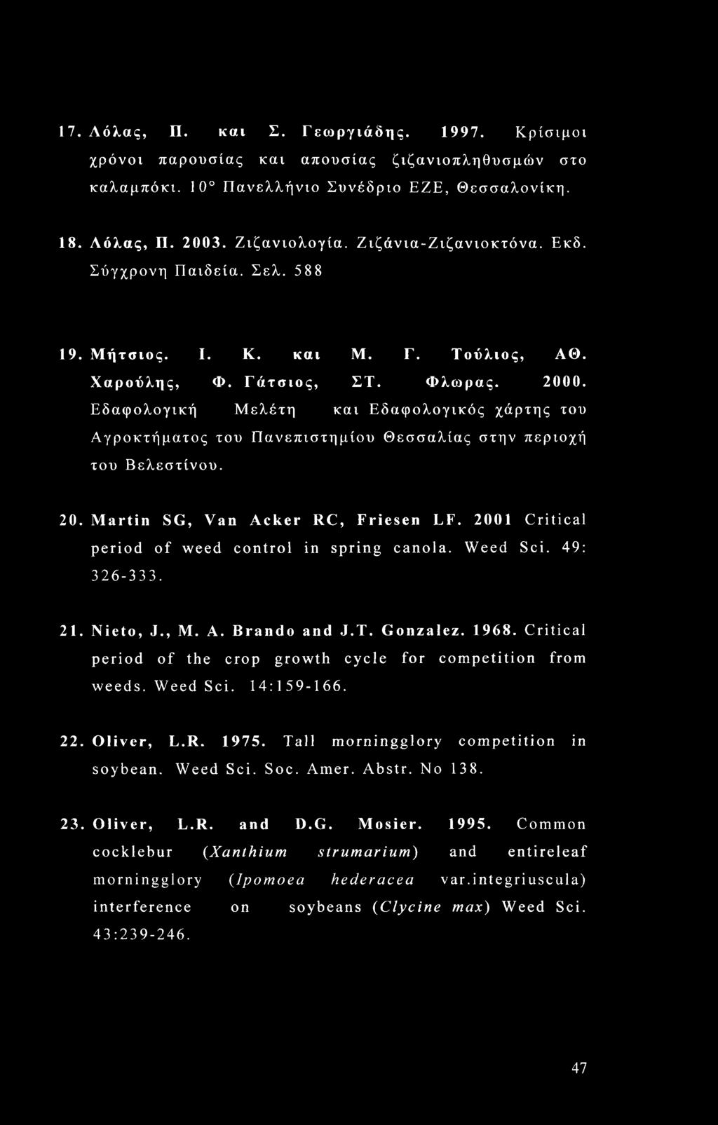 Εδαφολογική Μελέτη και Εδαφολογικός χάρτης του Αγροκτήματος του Πανεπιστημίου Θεσσαλίας στην περιοχή του Βελεστίνου. 20. Martin SG, Van Acker RC, Friesen LF.