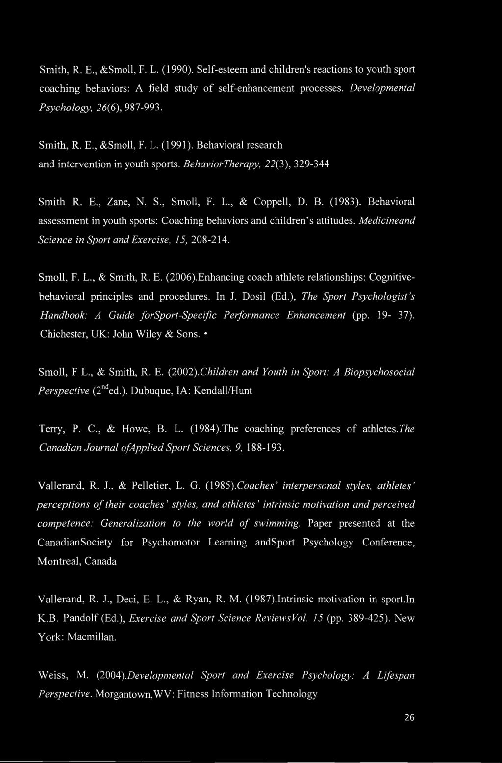 Behavioral assessment in youth sports: Coaching behaviors and children s attitudes. Medicineand Science in Sport and Exercise, 15, 208-214. Smoll, F. L., & Smith, R. E. (2006).