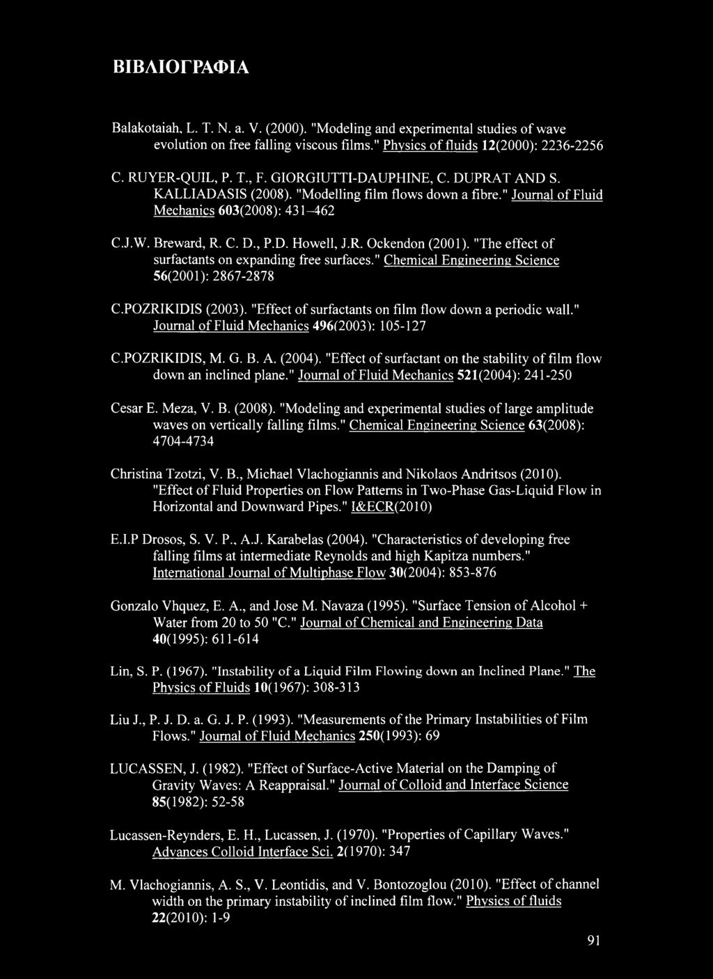 "The effect of surfactants on expanding free surfaces." Chemical Engineering Science 56(2001): 2867-2878 C.POZRIKIDIS (2003). "Effect of surfactants on film flow down a periodic wall.