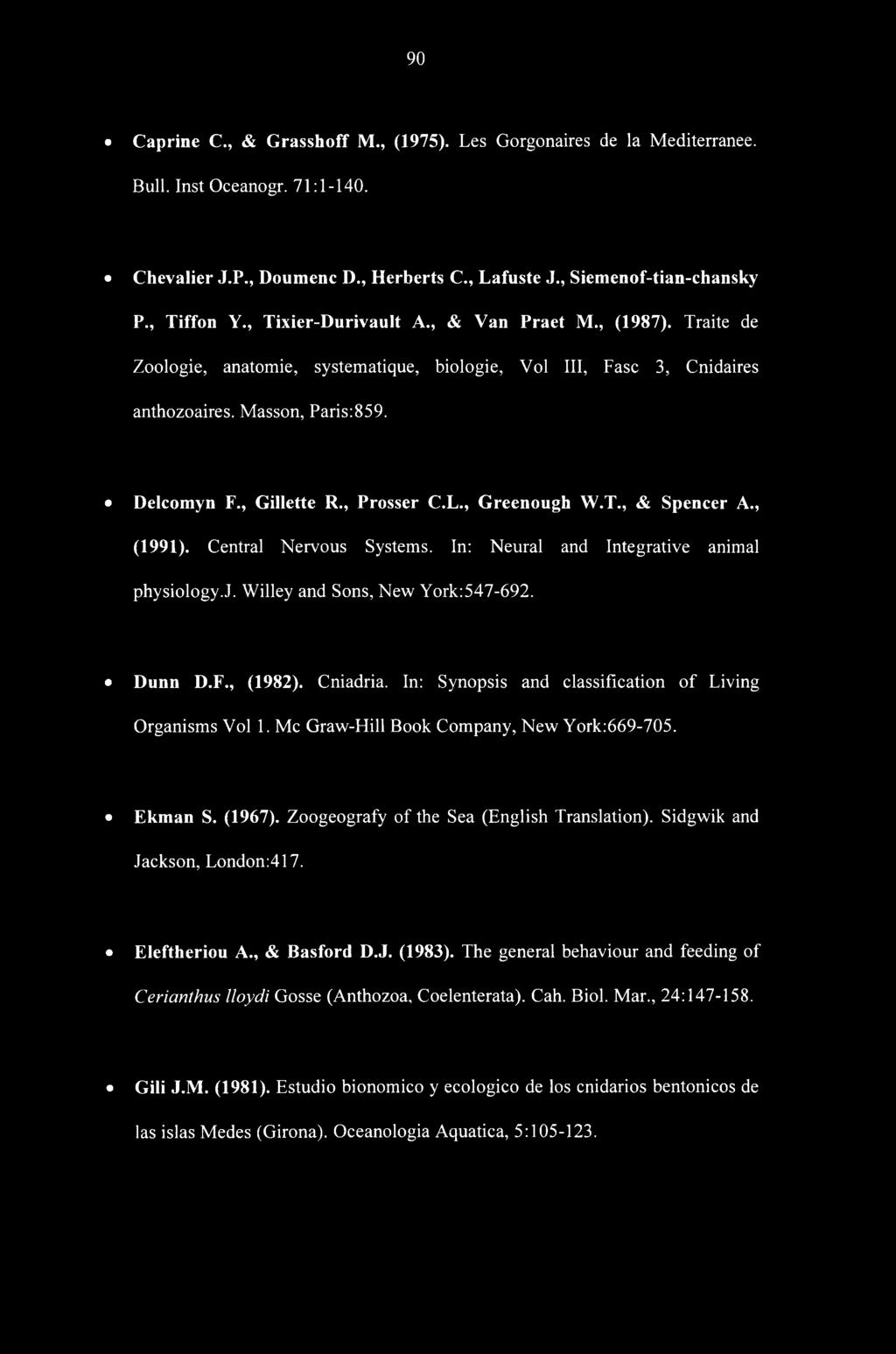 , Greenough W.T., & Spencer A., (1991). Central Nervous Systems. In: Neural and Integrative animal physiology.j. Willey and Sons, New York:547-692. Dunn D.F., (1982). Cniadria.