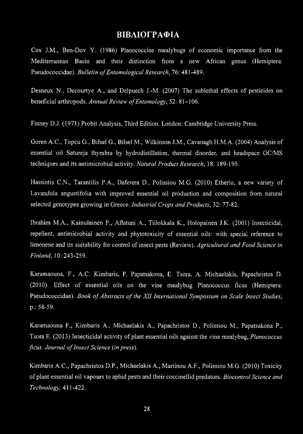 Annual Review o f Entomology, 52: 81-106. Finney D.J. (1971) Probit Analysis, Third Edition. London: Cambridge University Press. Goren A.C., Topcu G., Bilsel G., Bilsel M., Wilkinson J.M., Cavanagh H.
