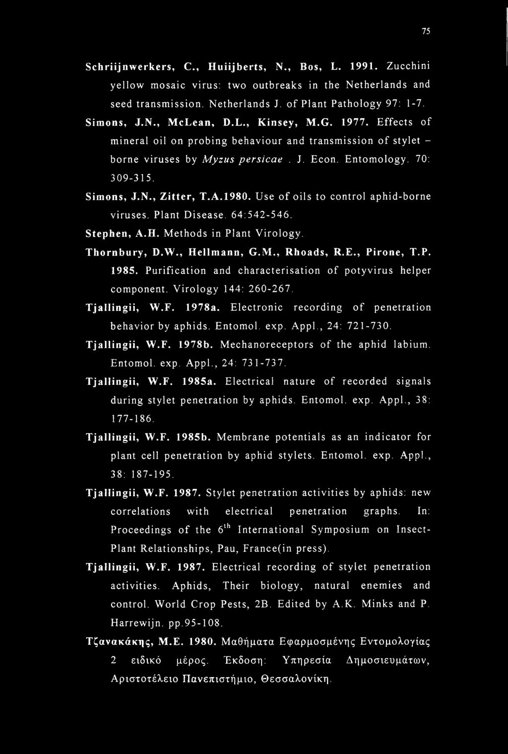 Use of oils to control aphid-borne viruses. Plant Disease. 64:542-546. Stephen, A.H. Methods in Plant Virology. Thornbury, D.W., Hellmann, G.M., Rhoads, R.E., Pirone, T.P. 1985.