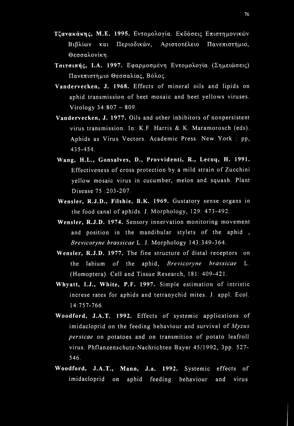 Virology 34:807-809. Vandervecken, J. 1977. Oils and other inhibitors of nonpersistent virus transmission. In: K.F. Harris & K. Maramorosch (eds). Aphids as Virus Vectors. Academic Press.