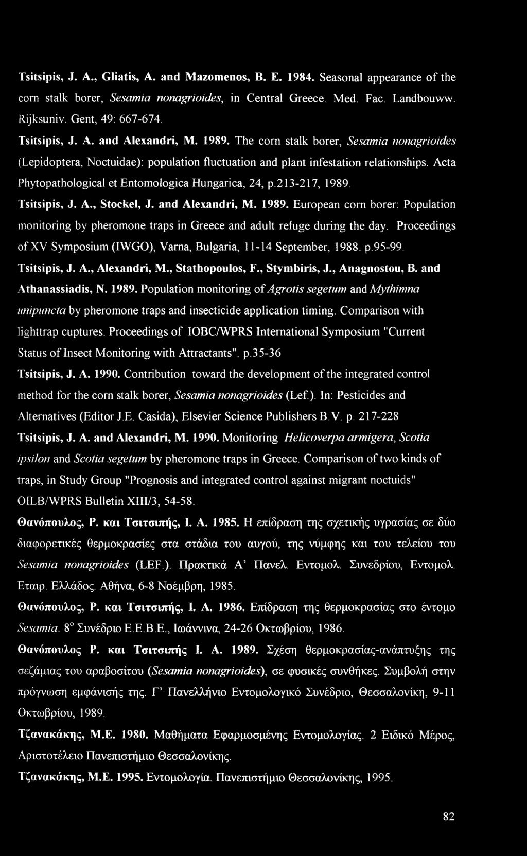 Acta Phytopathological et Entomologica Hungarica, 24, p.213-217, 1989. Tsitsipis, J. A., Stockel, J. and Alexandri, M. 1989. European com borer: Population monitoring by pheromone traps in Greece and adult refuge during the day.