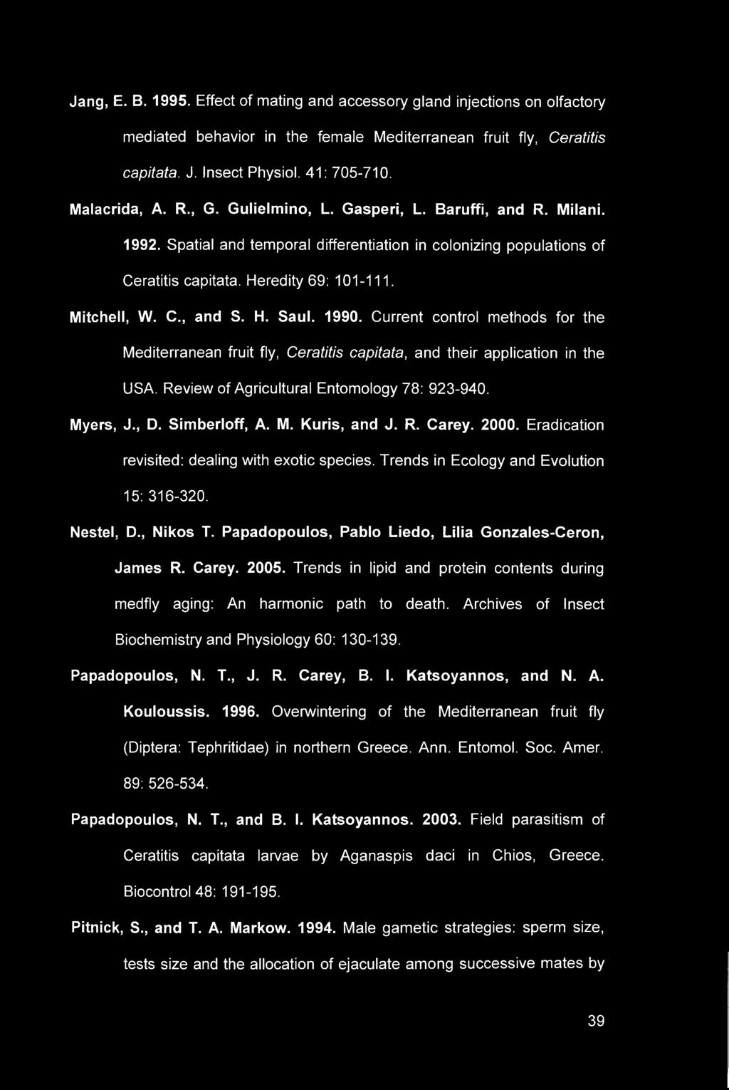 C., and S. H. Saul. 1990. Current control methods for the Mediterranean fruit fly, Ceratitis capitata, and their application in the USA. Review of Agricultural Entomology 78: 923-940. Myers, J., D.