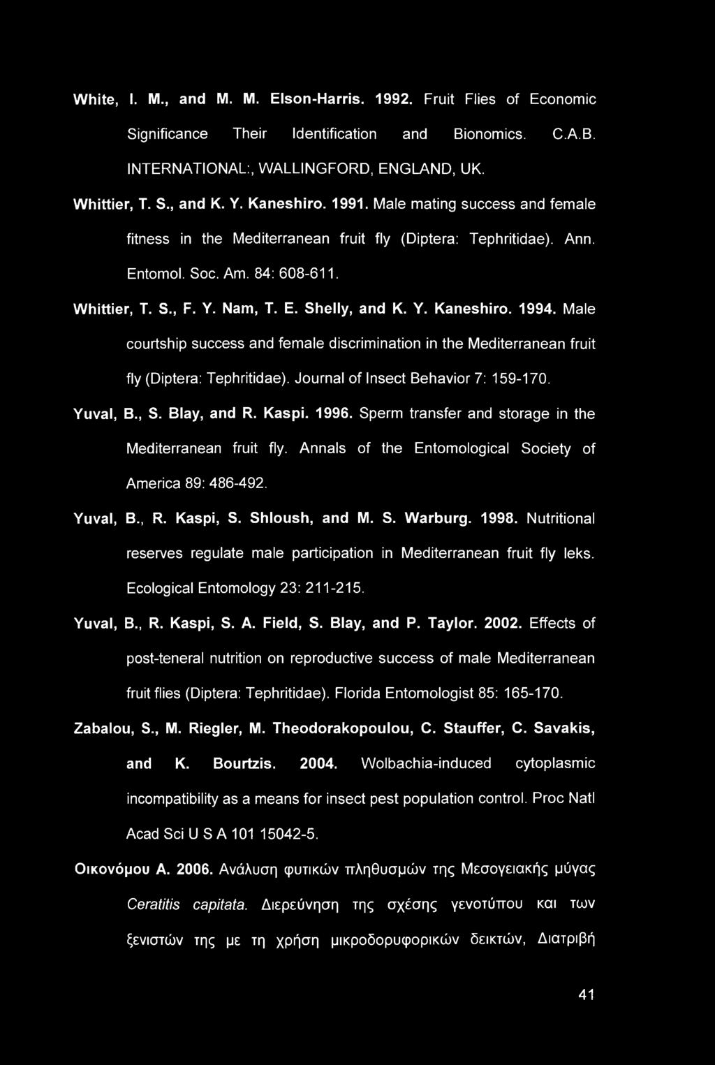 White, I. M., and Μ. M. Elson-Harris. 1992. Fruit Flies of Economic Significance Their Identification and Bionomics. C.A.B. INTERNATIONAL:, WALLINGFORD, ENGLAND, UK. Whittier, T. S., and K. Y.