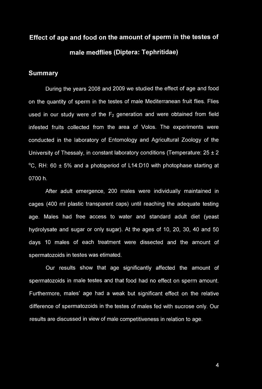 Effect of age and food on the amount of sperm in the testes of male medflies (Diptera: Tephritidae) Summary During the years 2008 and 2009 we studied the effect of age and food on the quantity of