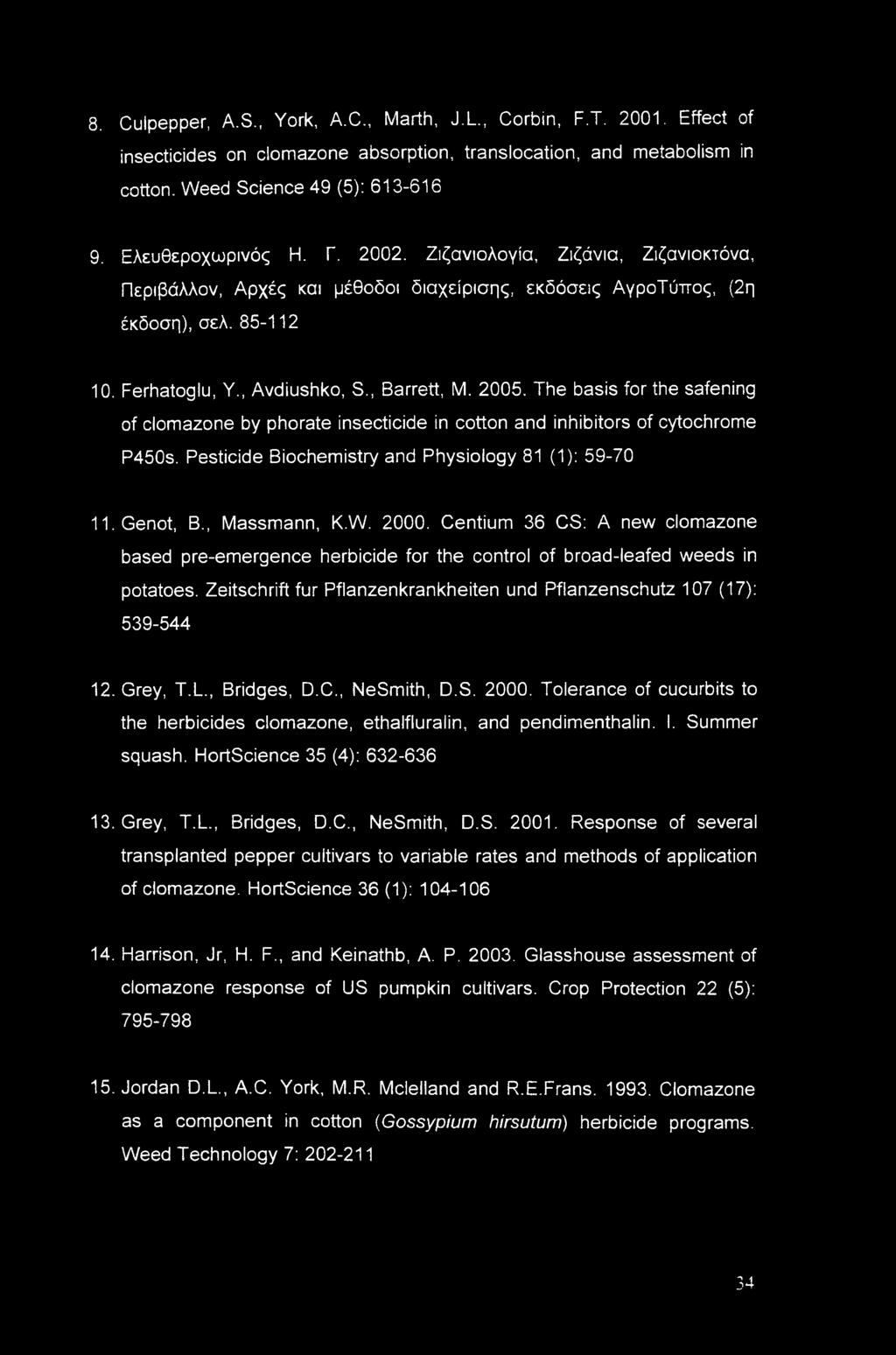 2005. The basis for the safening of clomazone by phorate insecticide in cotton and inhibitors of cytochrome P450s. Pesticide Biochemistry and Physiology 81 (1): 59-70 11. Genot, B., Massmann, K.W.
