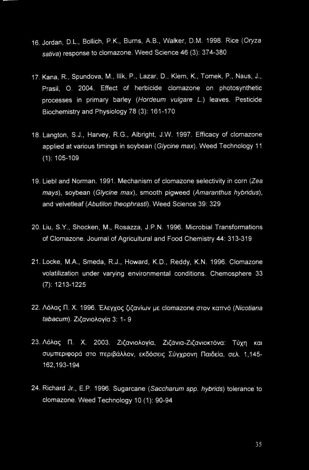 Pesticide Biochemistry and Physiology 78 (3): 161-170 18. Langton, S.J., Harvey, R.G., Albright, J.W. 1997. Efficacy of clomazone applied at various timings in soybean (Glycine max).