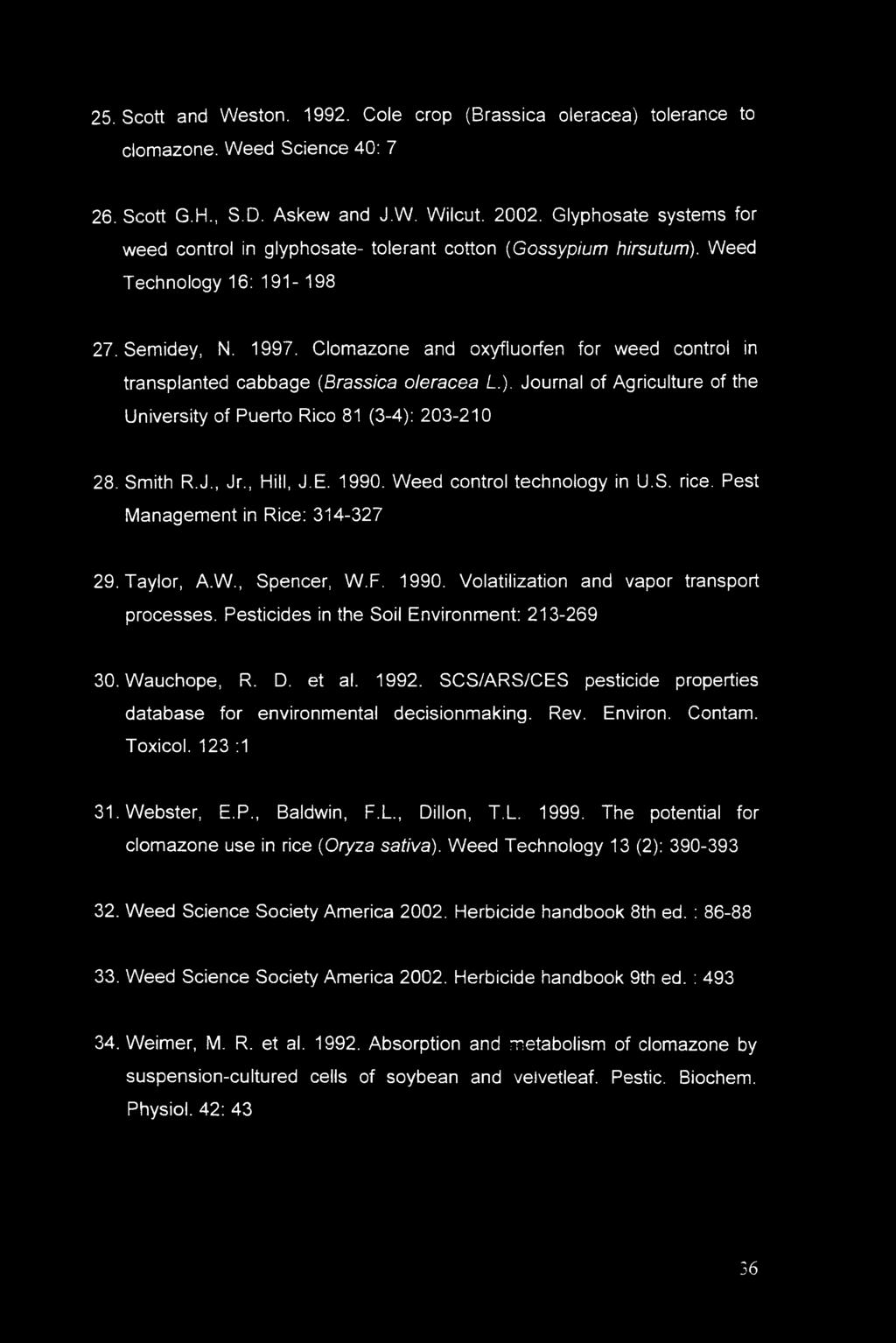 Clomazone and oxyfiuorfen for weed control in transplanted cabbage (Brassica oleracea L). Journal of Agriculture of the University of Puerto Rico 81 (3-4): 203-210 28. Smith R.J., Jr., Hill, J.E.