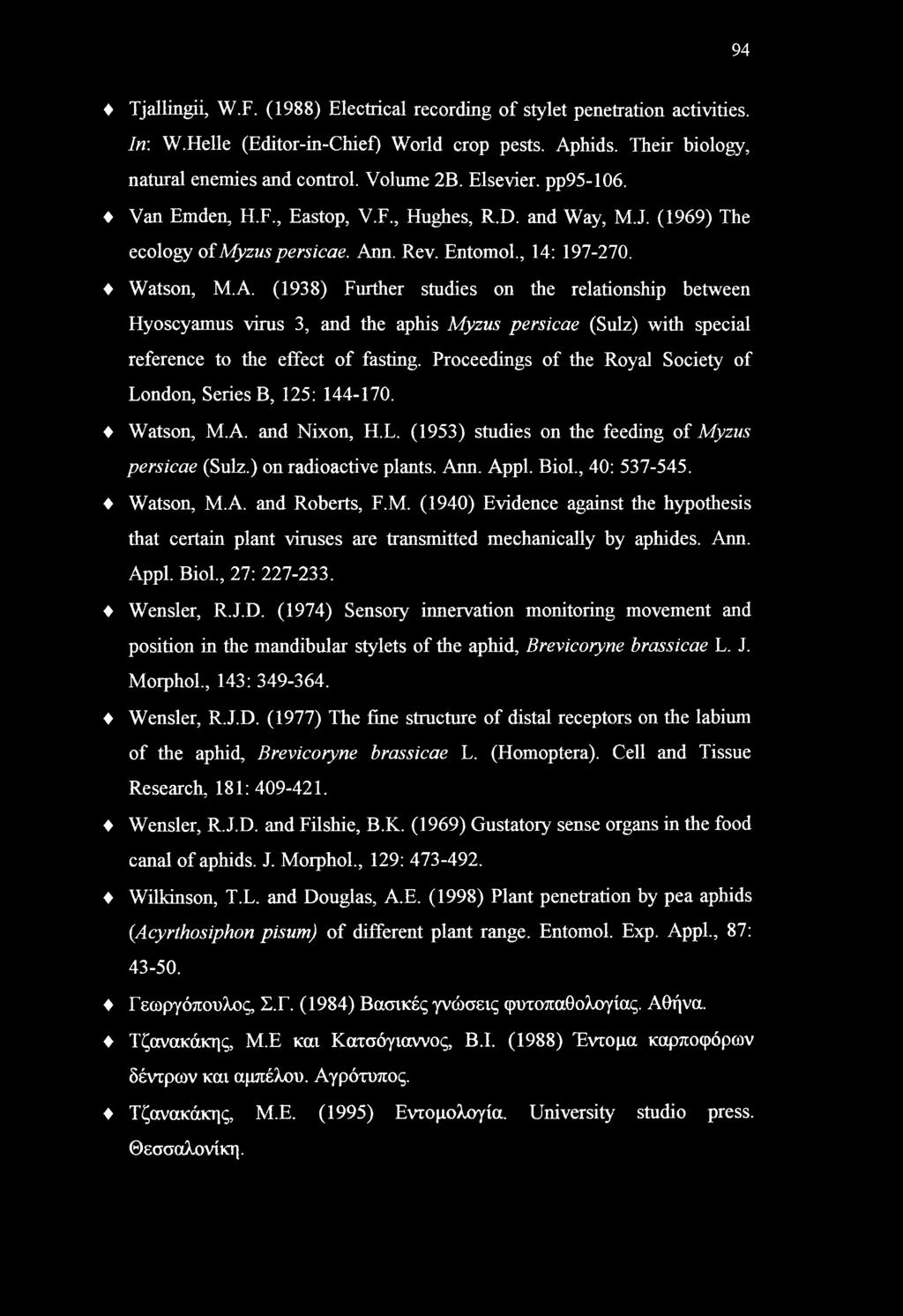 94 Tjallingii, W.F. (1988) Electrical recording of stylet penetration activities. In: W.Helle (Editor-in-Chief) World crop pests. Aphids. Their biology, natural enemies and control. Volume 2B.