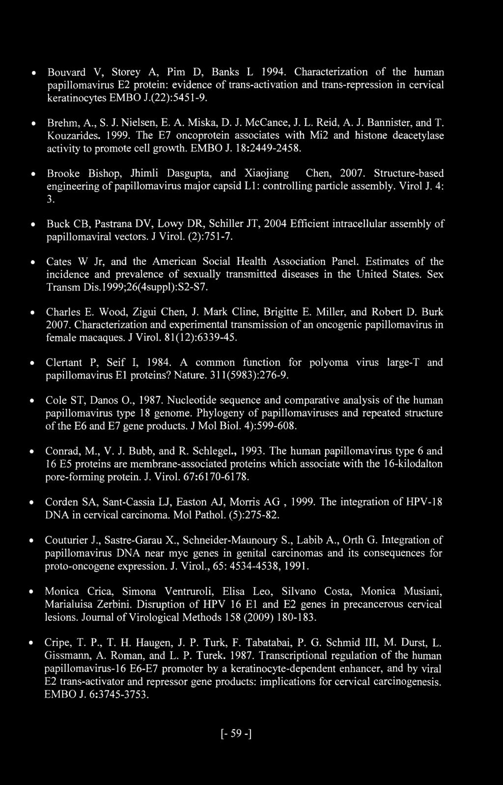 The E7 oncoprotein associates with Mi2 and histone deacetylase activity to promote cell growth. EMBO J. 18:2449-2458. Brooke Bishop, Jhimli Dasgupta, and Xiaojiang Chen, 2007.