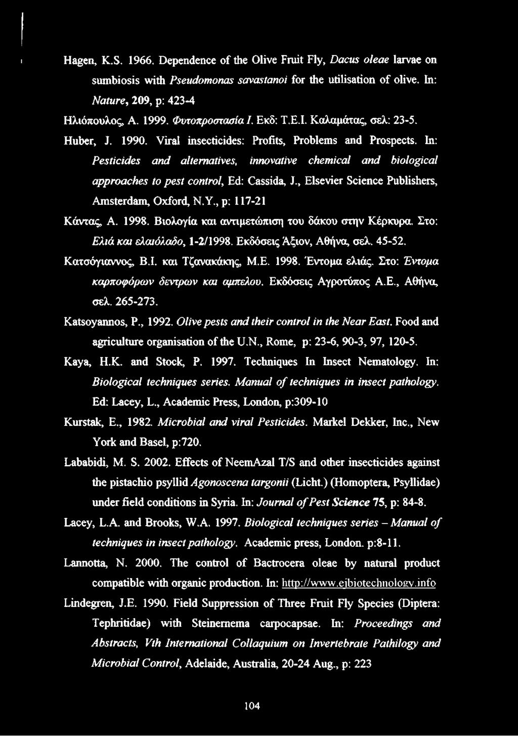In: Pesticides and alternatives, innovative chemical and biological approaches to pest control, Ed: Cassida, J., Elsevier Science Publishers, Amsterdam, Oxford, N.Y., p: 117-21 Κάντας, A. 1998.