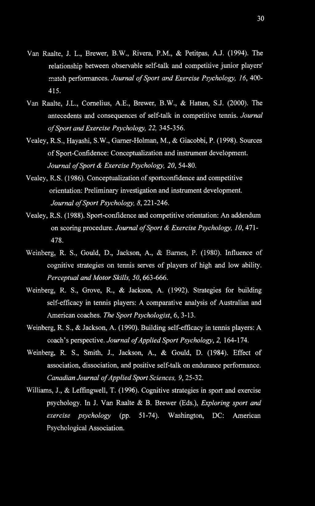 Journal of Sport and Exercise Psychology, 22, 345-356. Vealey, R.S., Hayashi, S.W., Garner-Holman, M, & Giacobbi, P. (1998). Sources of Sport-Confidence: Conceptualization and instrument development.