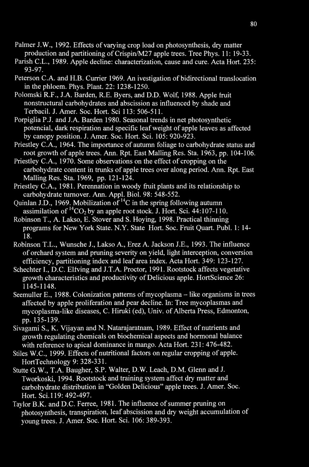 80 Palmer J.W., 1992. Effects of varying crop load on photosynthesis, dry matter production and partitioning of Crispin/M27 apple trees. Tree Phys. 11: 19-33. Parish C.L., 1989.