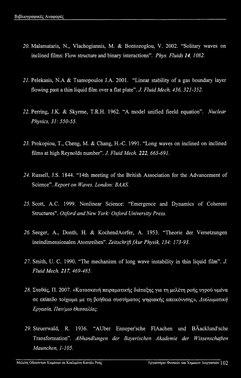 1962. A model unified fieeld equation. Nuclear Physics, 31: 550-55. 23. Prokopiou, T., Cheng, M. & Chang, H.-C. 1991. Long waves on inclined on inclined films at high Reynolds number. J. Fluid Mech.