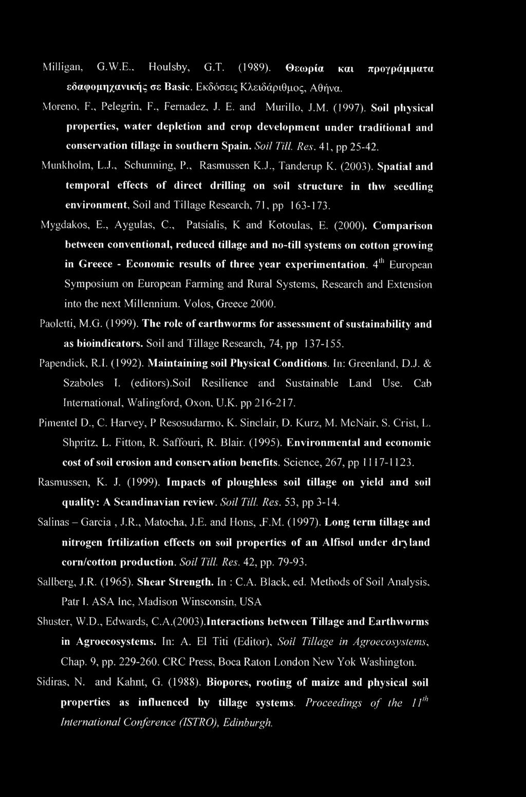 (2003). Spatial and temporal effects of direct drilling on soil structure in thw seedling environment, Soil and Tillage Research, 71, pp 163-173. Mygdakos, E., Aygulas, C.