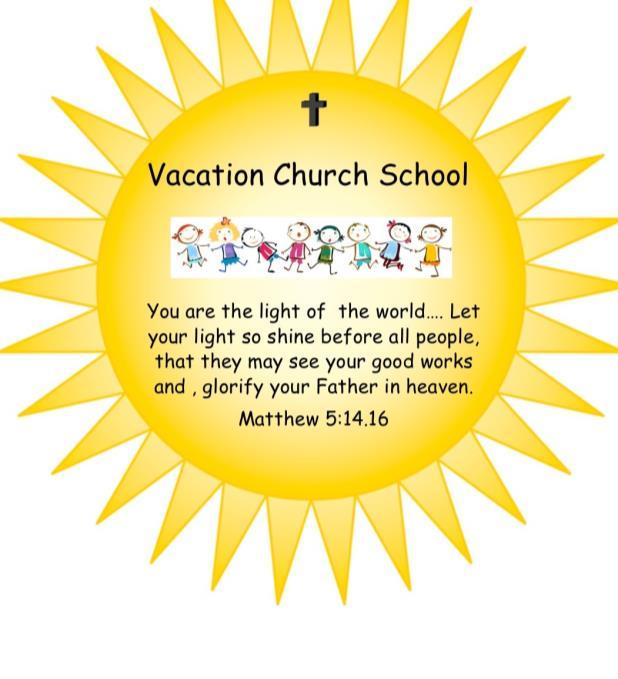 Hope to see there, thank you VACATION CHURCH SCHOOL 2017 Behold the Light JULY 17-21 10:00 AM-1:00 PM K-6th Grade, Cost: $10.