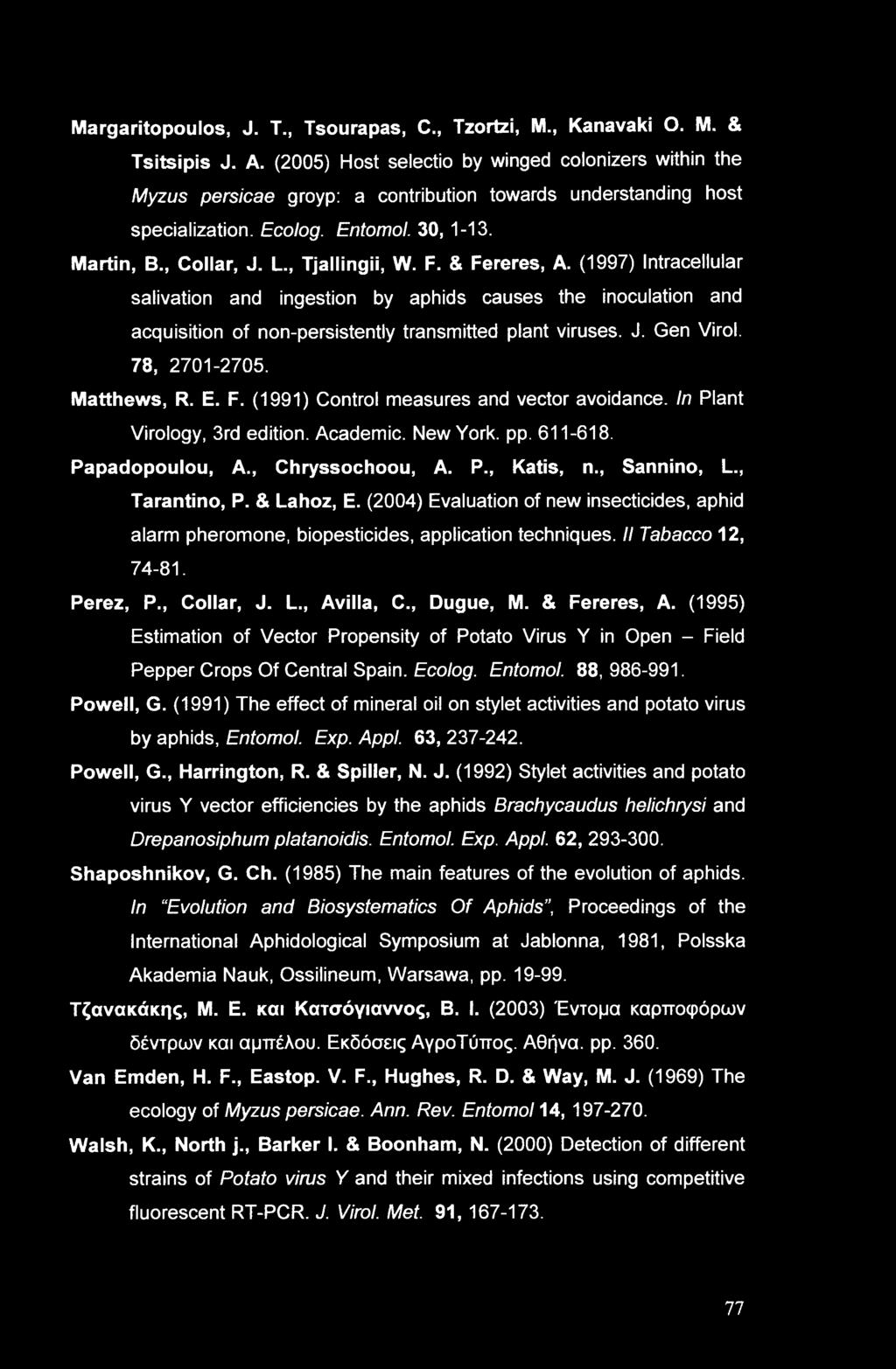 , Tjallingii, W. F. & Fereres, A. (1997) Intracellular salivation and ingestion by aphids causes the inoculation and acquisition of non-persistently transmitted plant viruses. J. Gen Virol.