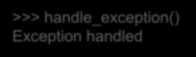 faulty() def handle_exception(): try: faulty() except: