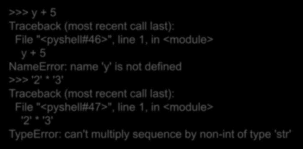 Λάθη κατά την εκτέλεση Πρέπει να διαβάσουμε και να καταλάβουμε το σφάλμα >>> y + 5 Traceback (most recent call last): File "<pyshell#46>", line 1, in <module> Και στα λάθη κατά την εκτέλεση y + 5 η