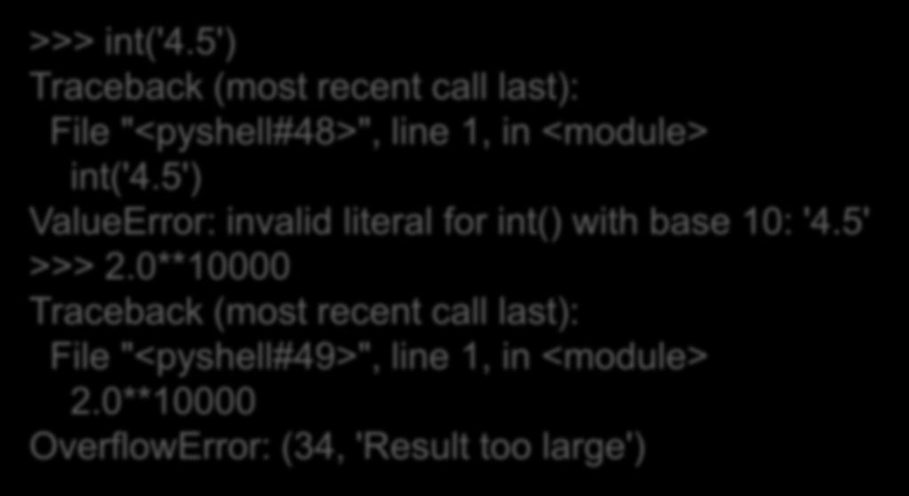 Λάθη κατά την εκτέλεση Πρέπει να διαβάσουμε και να καταλάβουμε το σφάλμα >>> int('4.5') Traceback (most recent call last): File "<pyshell#48>", line 1, in <module> int('4.