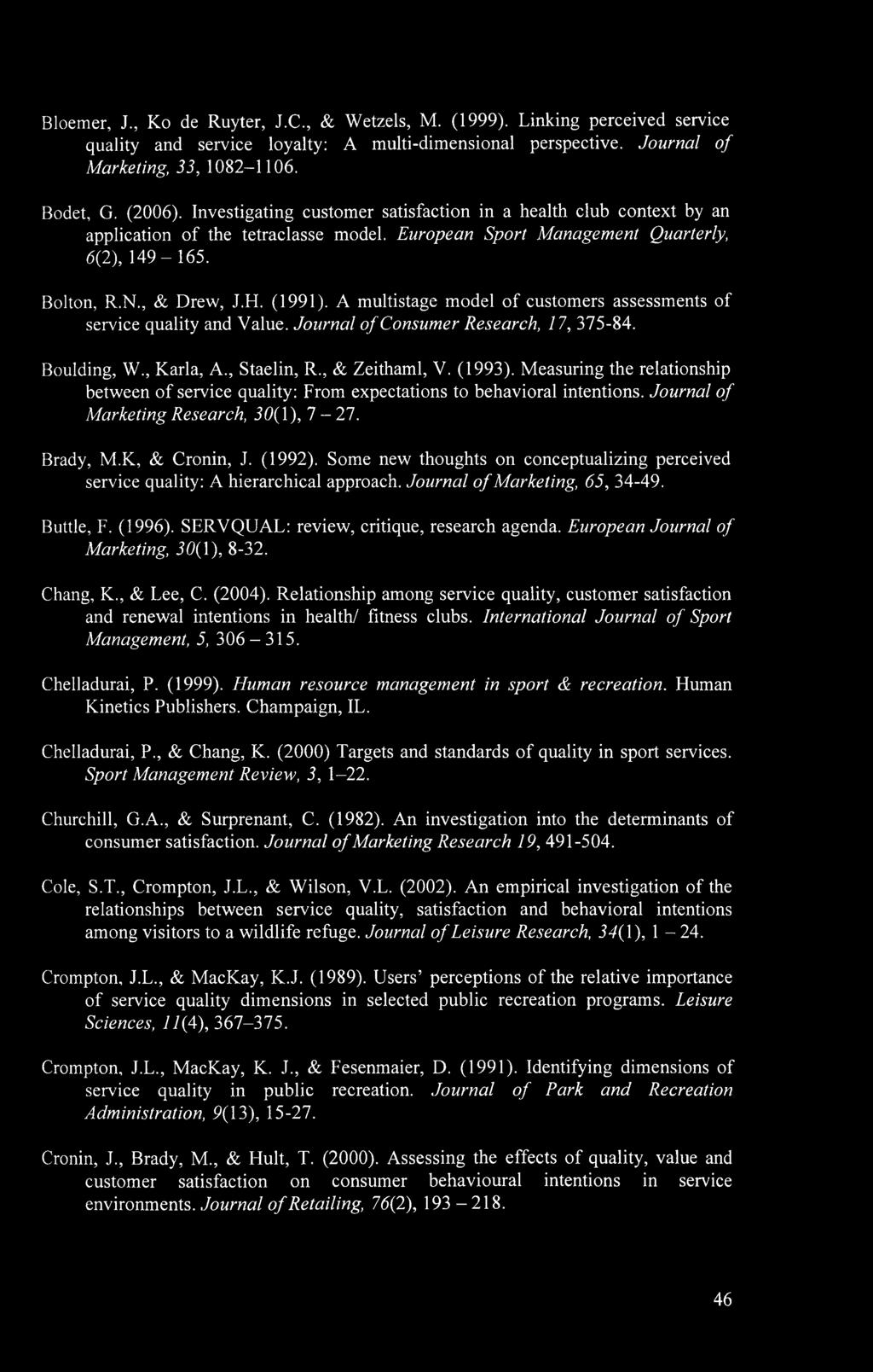 A multistage model of customers assessments of service quality and Value. Journal of Consumer Research, 17, 375-84. Boulding, W., Karla, A., Staelin, R., & Zeithaml, V. (1993).