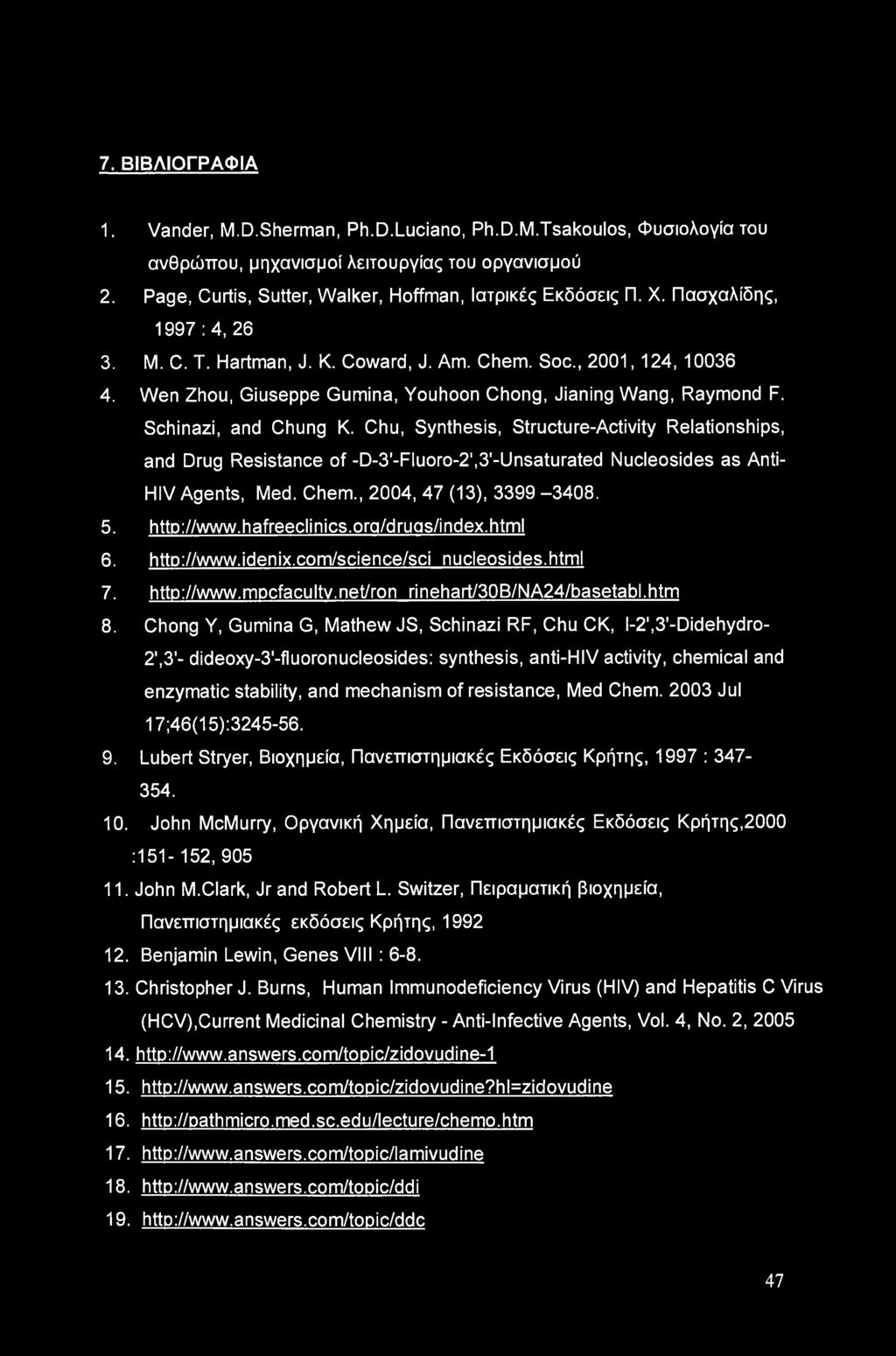 Chu, Synthesis, Structure-Activity Relationships, and Drug Resistance of -D-S'-Fluoro^'.S'-Unsaturated Nucleosides as Anti- HIV Agents, Med. Chem., 2004, 47 (13), 3399-3408. 5. http://www.