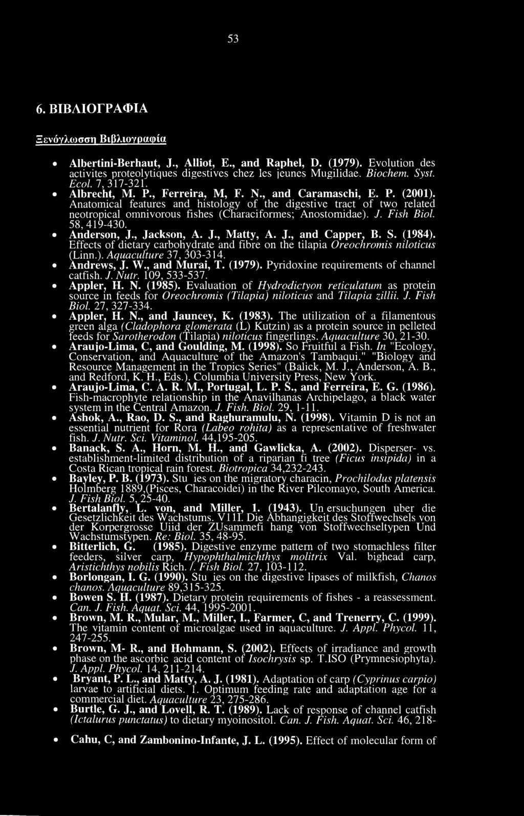 Anatomical features and histology of the digestive tract of two related neotropical omnivorous fishes (Characiformes; Anostomidae). /. Fish Biol. 58,419-430. Anderson, J., Jackson, A. J., Matty, A. J., and Capper, B.