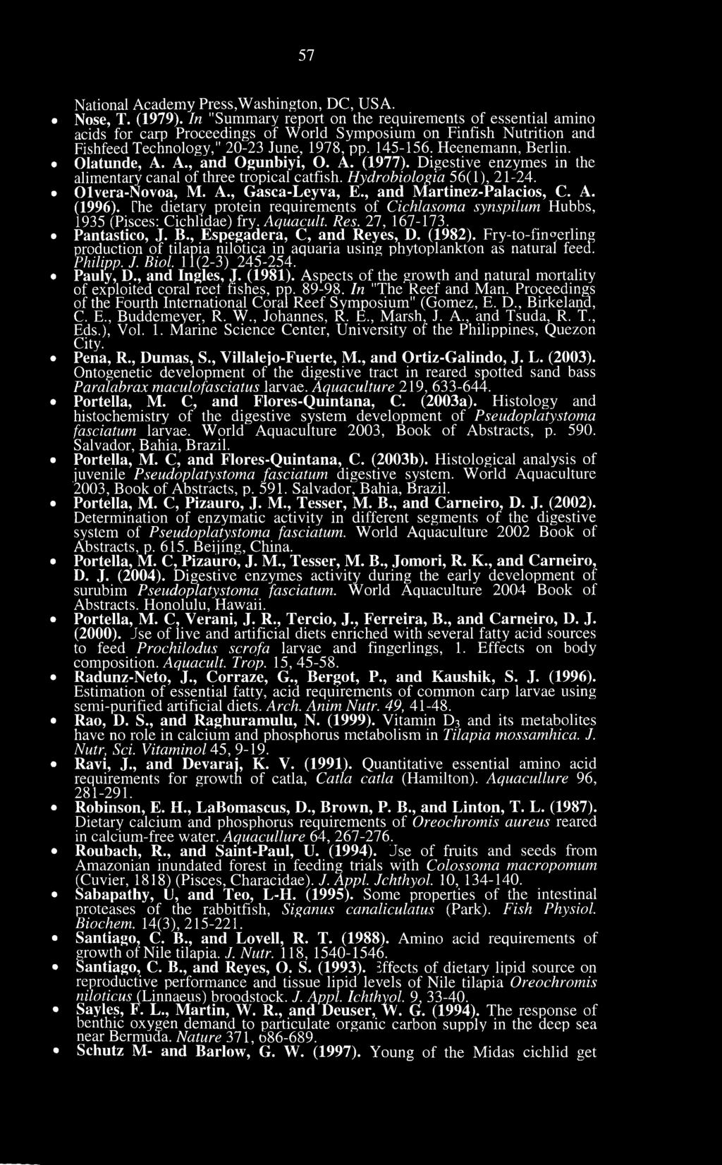 Olatunde, A. A., and Ogunbiyi, O. A. (1977). Digestive enzymes in the alimentary canal of three tropical catfish. Hydrobiologia 56(1), 21-24. Olvera-Novoa, M. A., Gasca-Leyva, E.